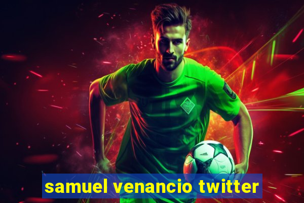 samuel venancio twitter